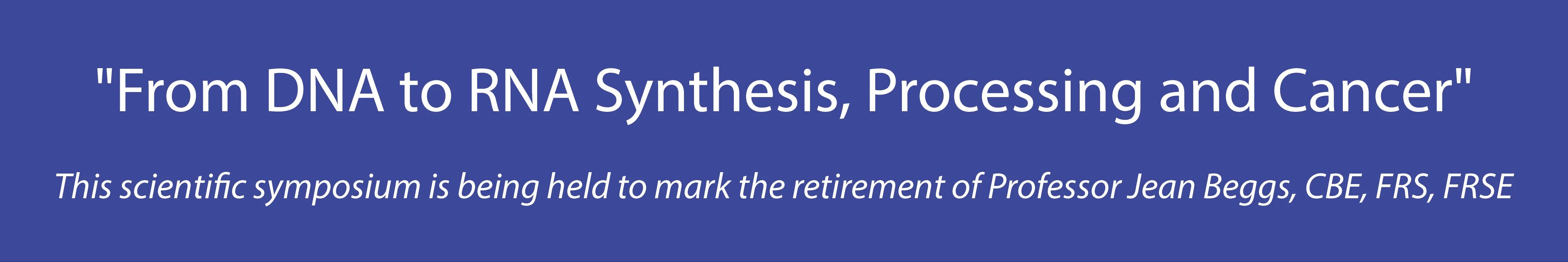 Symposium headline: From RNA Synthesis, Processing and Cancer