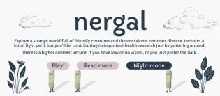 Nergal is a game world that allows members of public to explore a strange world full of friendly creatures whilst facing the threat from an ominous disease